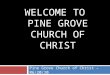 WELCOME TO PINE GROVE CHURCH OF CHRIST Pine Grove Church of Christ – 06/20/10