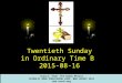 Twentieth Sunday in Ordinary Time B 2015-08-16 Source: from The Roman Míssal CATHOLIC BOOK PUBLISHING CORP. NEW JERSEY 2011 and usccb.org