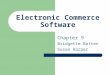 Electronic Commerce Software Chapter 9 Bridgette Batten Susan Harper