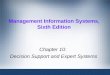Management Information Systems, Sixth Edition Chapter 10: Decision Support and Expert Systems