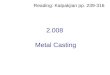 Reading: Kalpakjian pp. 239-316 2.008 Metal Casting