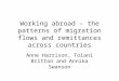 Working abroad – the patterns of migration flows and remittances across countries Anne Harrison, Tolani Britton and Annika Swanson