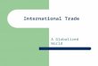International Trade A Globalized World. Section 1 Benefits and Issues of International Trade Not all nations have the resources available to compete in