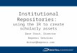 Institutional Repositories: using the IR to create scholarly assets Dave Stout, Director Bepress Services dstout@bepress.com