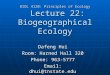 BIOL 4120: Principles of Ecology Lecture 22: Biogeographical Ecology Dafeng Hui Room: Harned Hall 320 Phone: 963-5777 Email: dhui@tnstate.edu