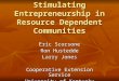 Stimulating Entrepreneurship in Resource Dependent Communities Eric Scorsone Ron Hustedde Larry Jones Cooperative Extension Service University of Kentucky
