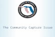 The Community Capture Issue. OUR VALUES The fundamental principles which guide the behavior and actions of our employees and our organization. Integrity