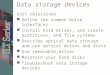 Data storage devices Unit objectives Define the common drive interfaces Install hard drives, and create partitions, and file systems Describe optical data