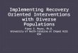 Implementing Recovery Oriented Interventions with Diverse Populations Piper S. Meyer, Ph.D. University of North Carolina at Chapel Hill USA