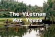 The Vietnam War Years. American Involvement From late 1800 until WWII – France ruled Indochina (Vietnam, Laos, and Cambodia) French did not treat most