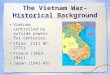 The Vietnam War- Historical Background Vietnam controlled by outside powers for centuries. China (111 BC- 1771) France (1853-1941) Japan (1941-45)