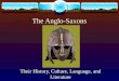 The Anglo-Saxons Their History, Culture, Language, and Literature