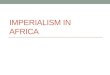 IMPERIALISM IN AFRICA. 1850 1914 Berlin Conference (1884)