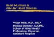 Heart Murmurs & Valvular Heart Disease Victor Politi, M.D., FACP Medical Director, SVCMC, School of Allied Health Professions, Physician Assistant Program