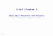 CCNA2 Chapter 1 Wide Area Networks and Routers. WAN is a data communications network that operates beyond a LAN’s geographic scope. Users subscribe to