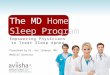 Empowering Physicians to Treat Sleep Apnea The MD Home Sleep Program Presented by Dr. Avi Ishaaya, MD Medical Director