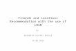 Friends and Locations Recommendation with the use of LBSN By EKUNDAYO OLUFEMI ADEOLA 16.02.2014
