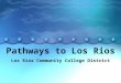 Pathways to Los Rios Los Rios Community College District