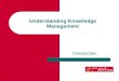Understanding Knowledge Management Introduction. Decision. Action. Collaboration. Cooperation. Success. Failure. Enterprise. Strategy. These words and