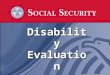 Disability Evaluation Disability Evaluation. Definition of Disability The law defines disability as the inability to engage in any substantial gainful