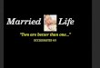 Married Life “Two are better than one…” ECCLESIASTES 4:9