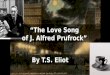 By T.S. Eliot “The Love Song of J. Alfred Prufrock”