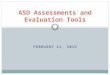 FEBRUARY 11, 2015 ASD Assessments and Evaluation Tools