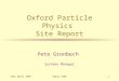 14th April 1999Hepix 19991 Oxford Particle Physics Site Report Pete Gronbech Systems Manager