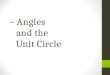 – Angles and the Unit Circle. Angles and the Unit Circle For each measure, draw an angle with its vertex at the origin of the coordinate plane, use the
