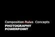 PHOTOGRAPHY POWERPOINT Composition Rules Concepts