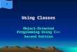 1 Using Classes Object-Oriented Programming Using C++ Second Edition 5