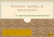 Kitchen Safety & Sanitation Or…what You Don’t Know CAN Hurt You! Adapted by Dr. Vivian G. Baglien from Paula Haggerty Family & Consumer Science Instructor