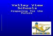 Valley View Schools Preparing for the Future. Why do we need another school? Valley View school continues to grow. This growth is due to several factors