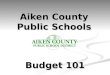 Aiken County Public Schools Budget 101. 2 PRESENTATION INCLUDES: Budget calendar Budget calendar General information General information Funds Funds Budget