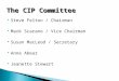 Steve Felton / Chairman  Mark Scarano / Vice Chairman  Susan MacLeod / Secretary  Anne Abear  Jeanette Stewart The CIP Committee