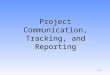 1-1 Project Communication, Tracking, and Reporting