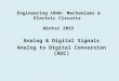 Engineering 1040: Mechanisms & Electric Circuits Winter 2015 Analog & Digital Signals Analog to Digital Conversion (ADC)