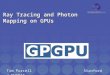 Ray Tracing and Photon Mapping on GPUs Tim PurcellStanford / NVIDIA