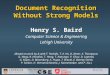 Pattern Recognition Research Laboratory ICDAR 2011, Beijing 1 Document Recognition Without Strong Models Henry S. Baird Computer Science & Engineering
