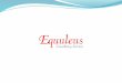 Who we are o Equuleus is an outcome of combined thinking done by Experienced Industry Professionals and Young Adventurers and Entrepreneurs