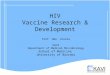 HIV Vaccine Research & Development Prof. Omu Anzala KAVI Department of Medical Microbiology School of Medicine University of Nairobi