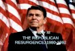 THE REPUBLICAN RESURGENCE, 1980-1992 Chapter 32. The Reagan Victory  Carter’s negatives – Iranian hostage crisis – economic ills  Reagan’s positives