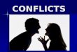 C CC CONFLICTS. What conflict is. Conflict is a quarrel between two or more people, when they are disagree with each other. Conflict is a quarrel between