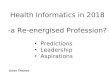 Health Informatics in 2018 -a Re-energised Profession? Gwyn Thomas Predictions Leadership Aspirations