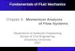 Chapter 6: Momentum Analysis of Flow Systems Department of Hydraulic Engineering School of Civil Engineering Shandong University 2007 Fundamentals of Fluid