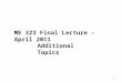 1 ME 323 Final Lecture – April 2011 Additional Topics