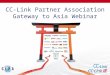 CC-Link Partner Association Gateway to Asia Webinar © 2011 CC-Link Partner Association Europe