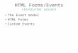 HTML Forms/Events (Instructor Lesson) The Event model HTML Forms Custom Events 1