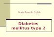 Maja Ravnik-Oblak Diabetes mellitus type 2. DIABETES MELLITUS very old diagnosed disease very frequent chronic disease unpredictable disease very psychological