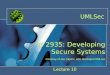 UMLSec Lecture 10 IS 2935: Developing Secure Systems Courtesy of Jan Jürjens, who developed UMLsec